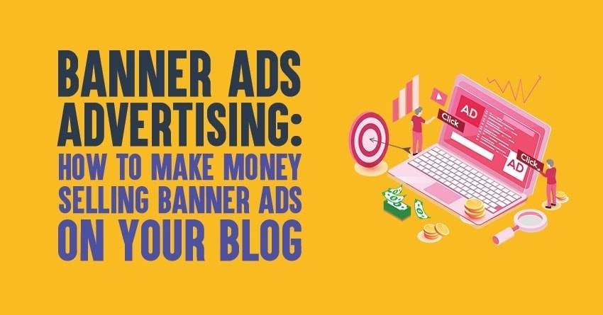 Banner Ads Advertising in 2025: How to Make Money Selling Banner Ads on Your Blog