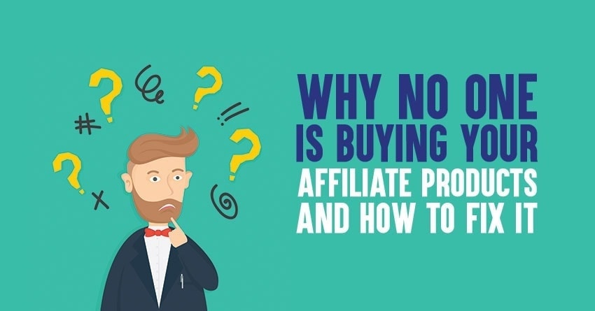 Why No One is Buying Affiliate Product from You and How to Fix it [With Our Affiliate Marketing Earning Proof]