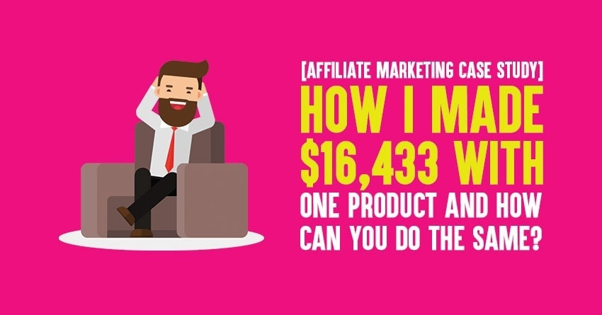 Affiliate Marketing Case Study [How I Made Over $16,000 With One Product?]