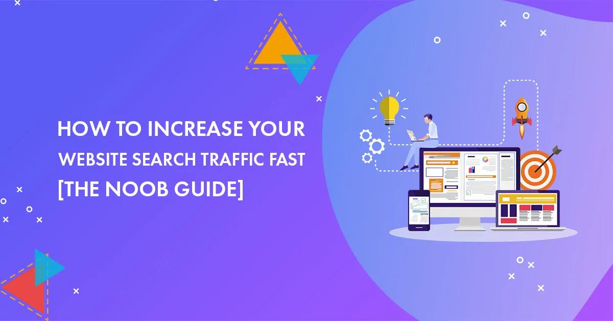 How to Increase Your Website Search Traffic Fast in 2025 [The Noob Guide]