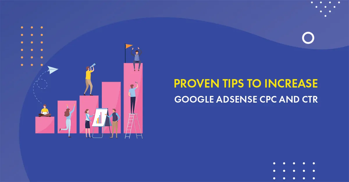 7 Proven Tips to Increase Google Adsense CPC and CTR in 2025