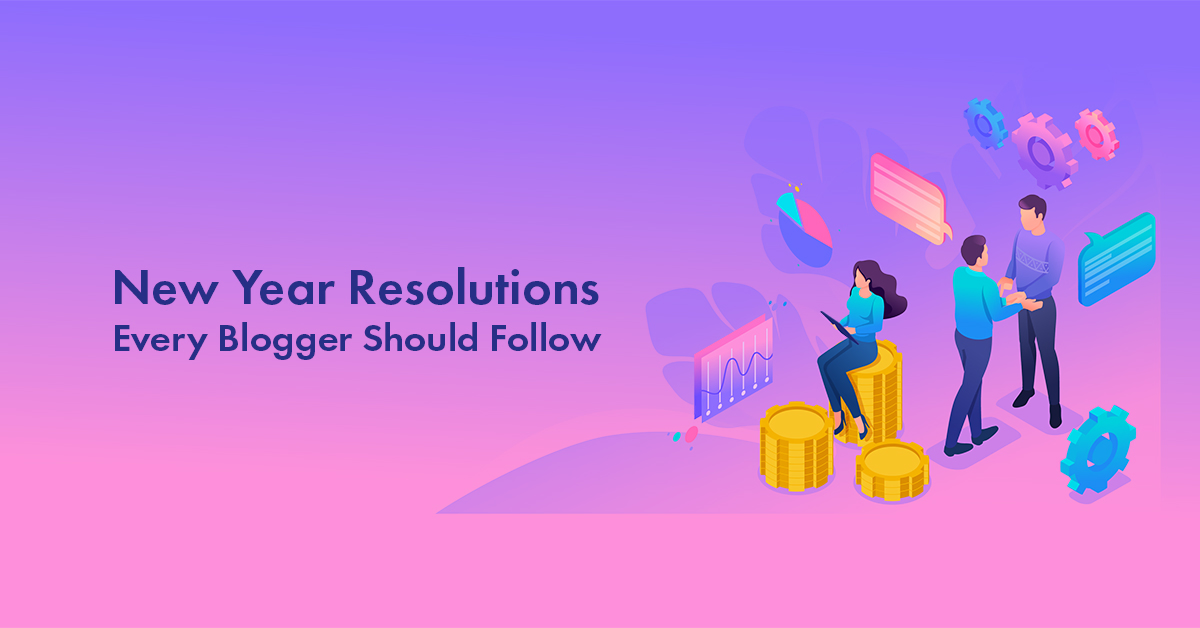 10 New Year Resolutions Every Blogger Should Follow for Success and Happiness in 2025