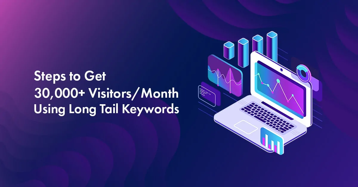 5 Simple Steps to Get 30,000+ Visitors/Month Using Long-Tail Keywords in 2025