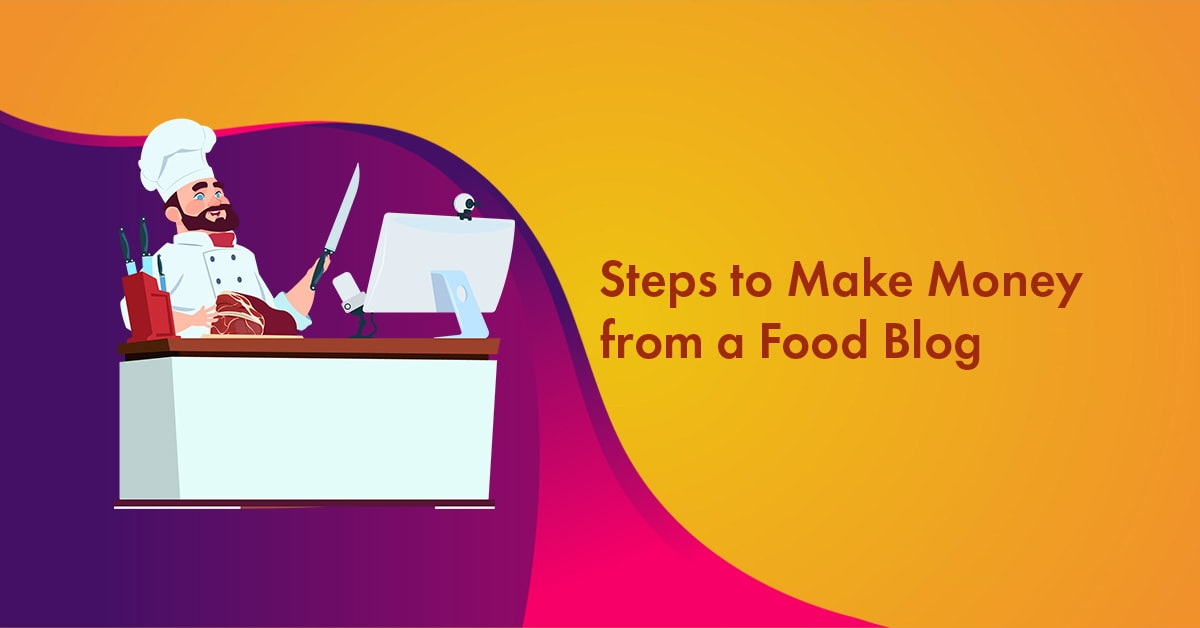 6 Steps to Make Money from A Food Blog Even If You Are Starting from Scratch [2025 Edition]