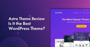 Astra Theme Review 2025: Is It the Really the Most Popular WordPress Theme?