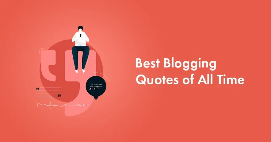 15 Best Blogging Quotes of All Time to Inspire You Today