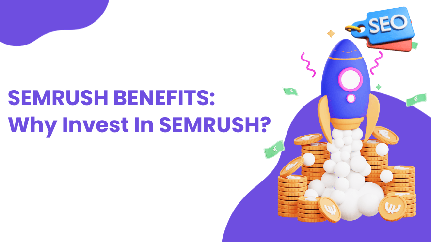 Semrush Benefits: 9 Reasons to Use Semrush In 2025 